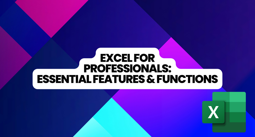 Excel for Professionals Essential Features and Functionalities