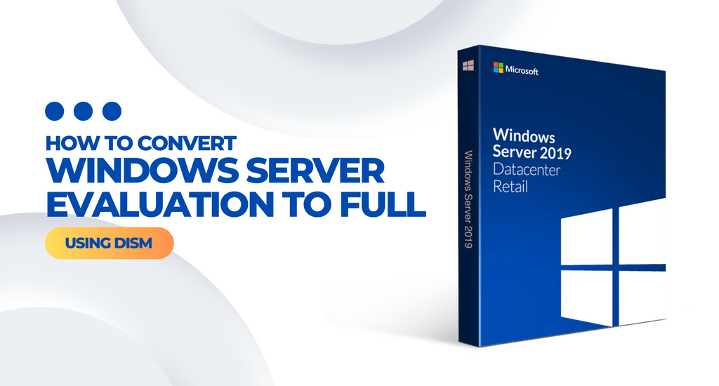 How to Convert Windows Server From Evaluation Version to Full Version Using DISM