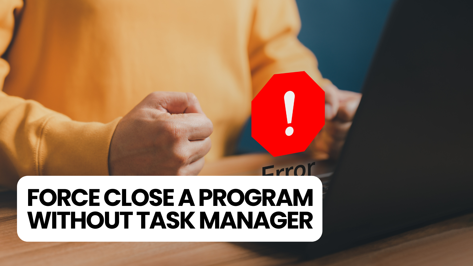 Force Close a Program without Task Manager