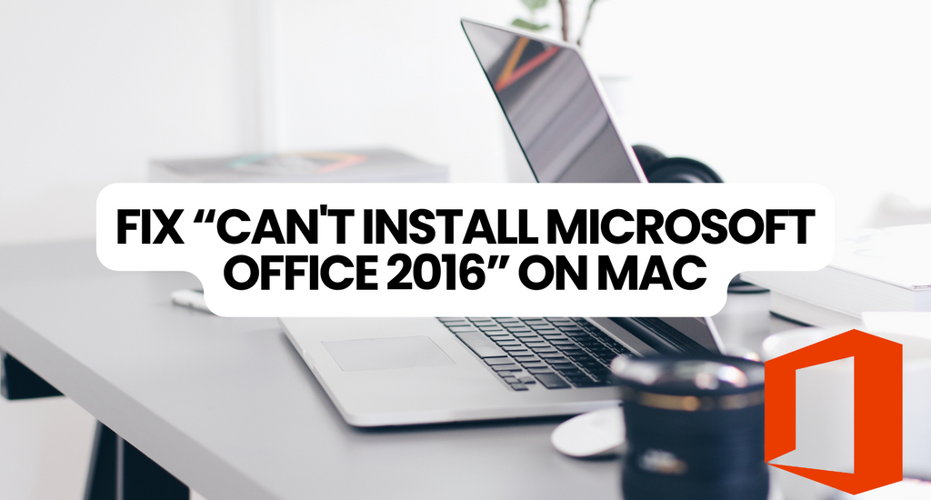 How to fix Can't Install Microsoft Office 2016 on Mac