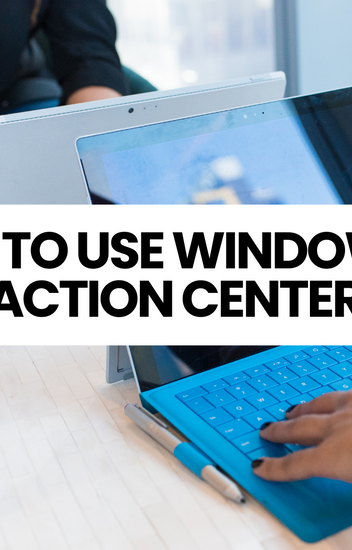 Windows 10 Action Center: How to Open, Use & Customize It