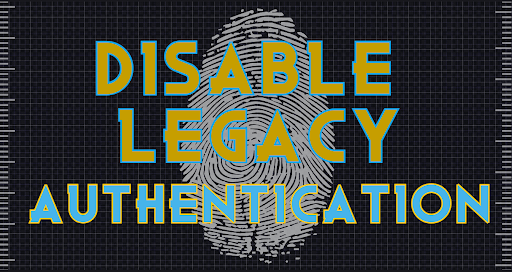 Why You Should Block Microsoft Legacy Authentication