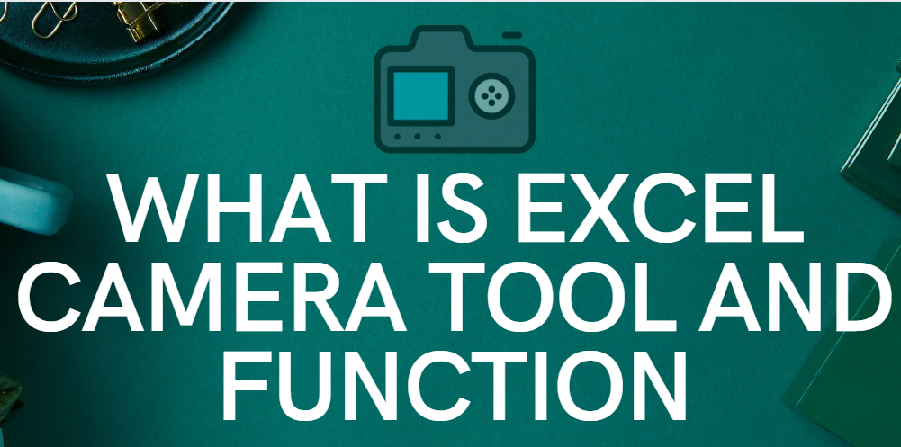 Excel Camera Tool: Capture and Display Dynamic Visuals in Your Spreadsheets