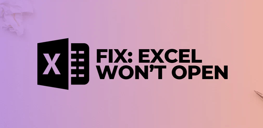 How to fix Excel won't open