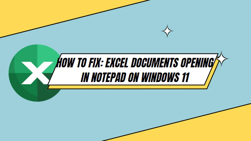 How to fix Excel Documents Opening in Notepad Windows 11