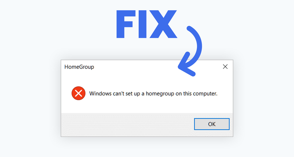 Fix Windows Can’t Set Up a Homegroup on This Computer Error