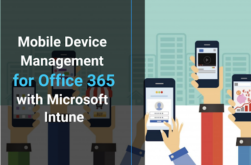 Mobile Device Management for Microsoft 365: Ultimate Guide