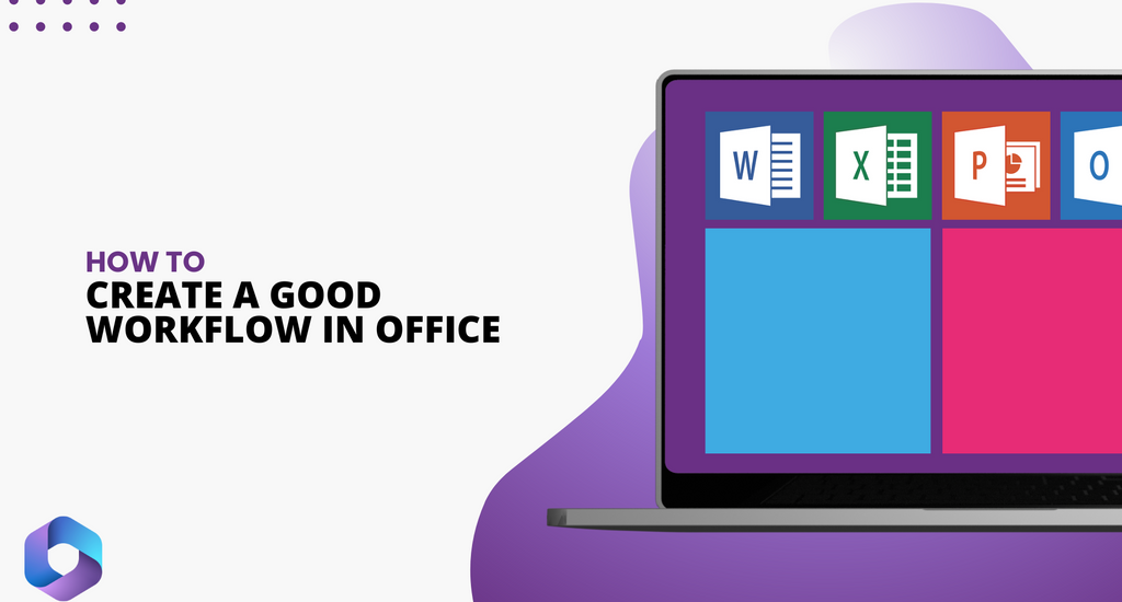 How To Create a Good Workflow in Microsoft Office