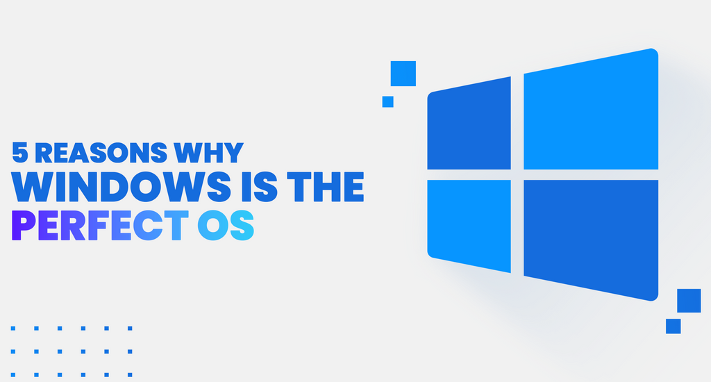 5 Features That Make Windows 10 the Perfect OS